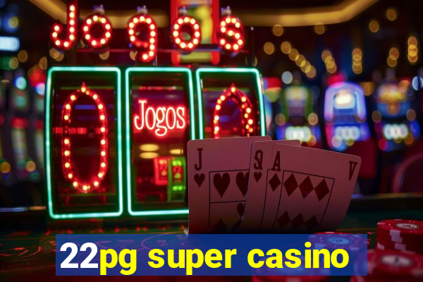 22pg super casino